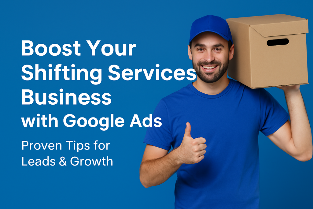 Top Google Ads Tips to Grow Your Moving Business Fast